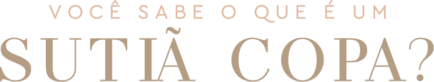Você sabe o que é um Sutiã Copa?